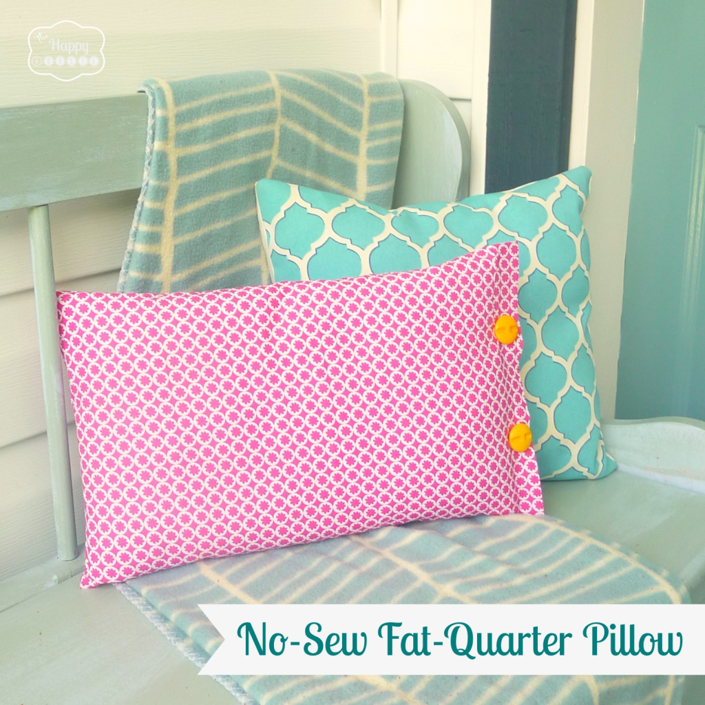 no sew fat quarter pillow at thehappyhousie