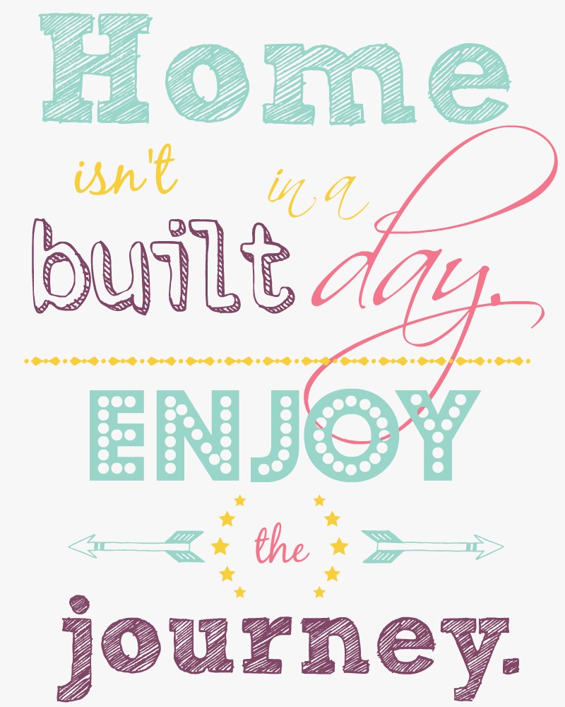 Home isn't built in a day Enjoy the journey free white background printable at The Happy Housie