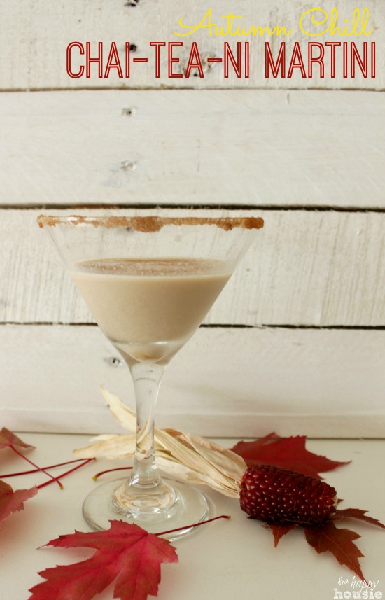 Autumn Chill Chai-Tea-Ni Martini Recipe at The Happy Housie