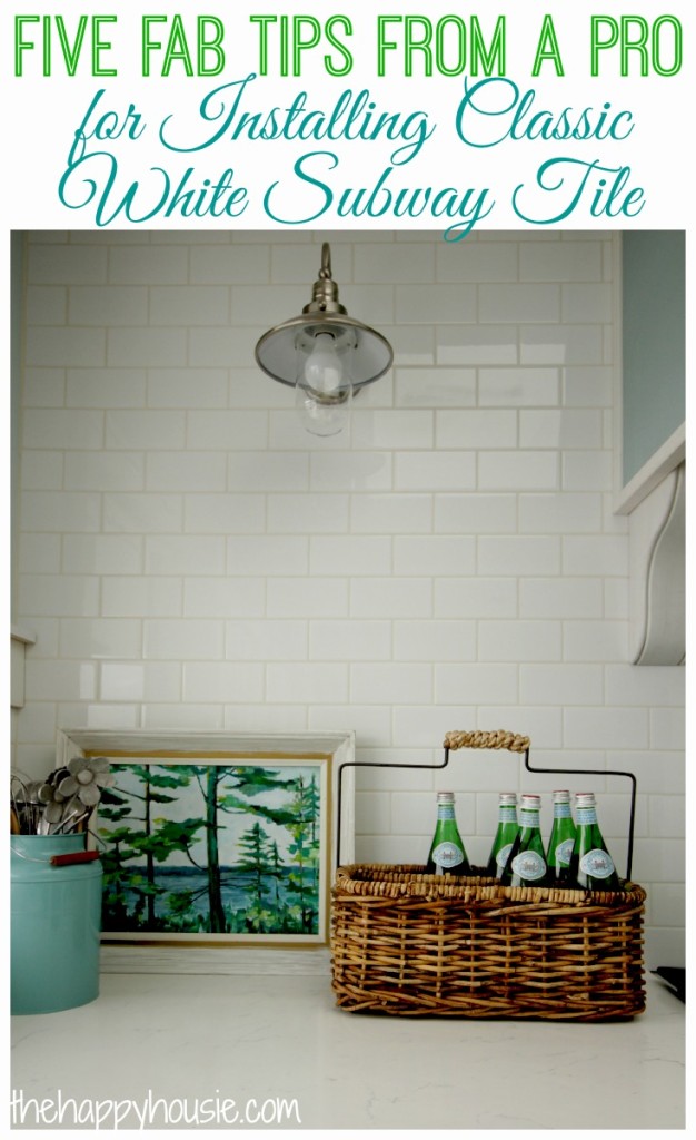 Five Fab Tips from a Pro for Installing Classic White Subway Tile at thehappyhousie.com
