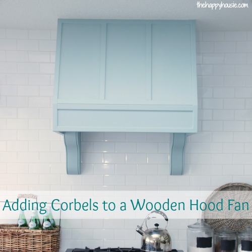 Adding Corbels to a Wooden Hood Fan tutorial at thehappyhousie.com